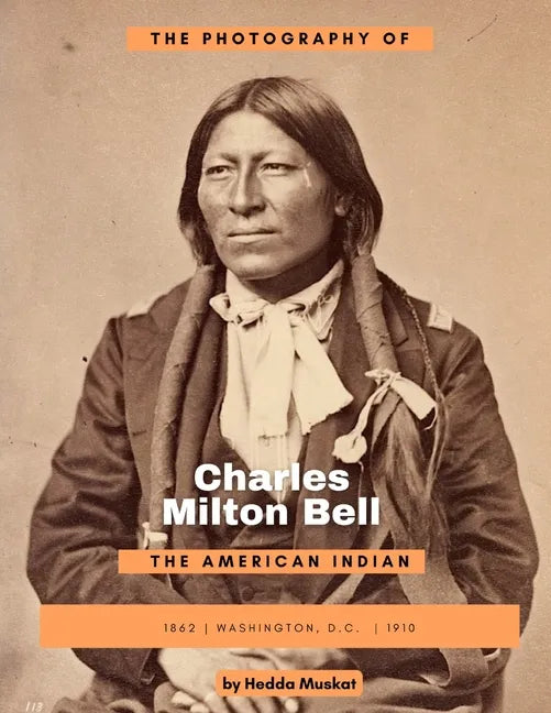 The Photography of Charles Milton Bell: The American Indian - Paperback
