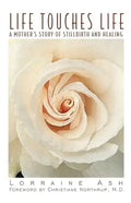 Life Touches Life: A Mother's Story of Stillbirth and Healing - Paperback
