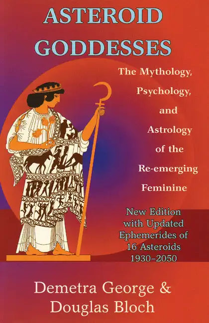 Asteroid Goddesses: The Mythology, Psychology, and Astrology of the Re-Emerging Feminine - Paperback