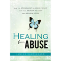 Healing from Abuse: How the Atonement of Jesus Christ Can Heal Broken Hearts and Broken Lives - Paperback