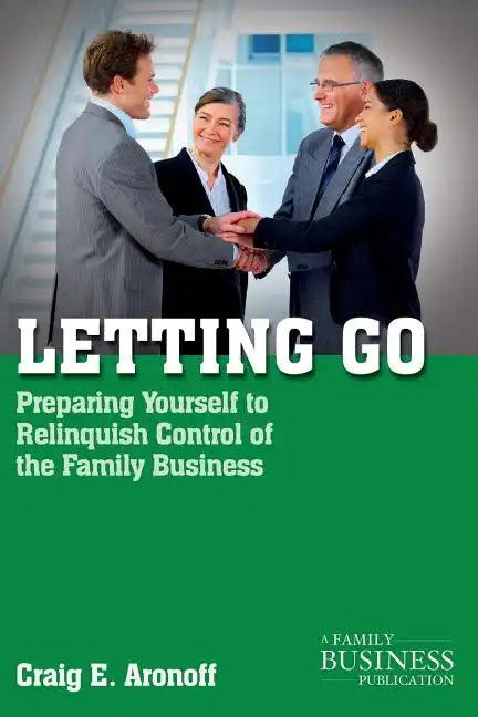 Letting Go: Preparing Yourself to Relinquish Control of the Family Business - Paperback