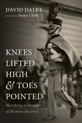 Knees Lifted High and Toes Pointed: Marching to Sounds of Human Decency - Paperback