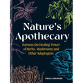 Nature's Apothecary: Harness the Healing Power of Herbs, Mushrooms and Other Adaptogens - Hardcover