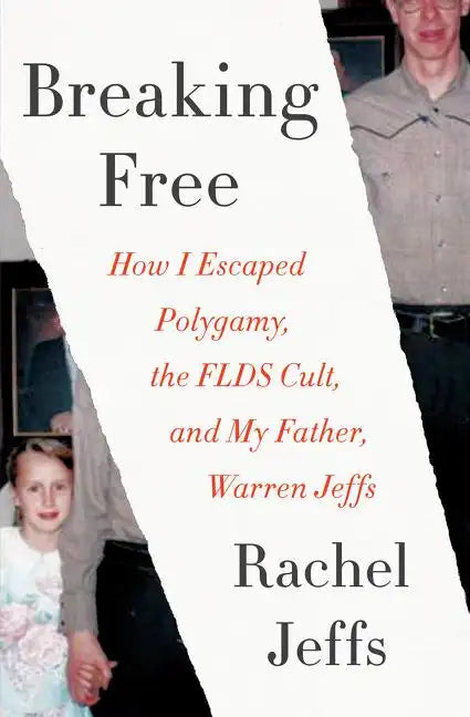 Breaking Free: How I Escaped Polygamy, the FLDS Cult, and My Father, Warren Jeffs - Paperback