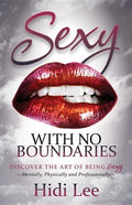 Sexy with No Boundaries: Discover the Art of Being Sexy Mentally, Physically and Professionally - Paperback