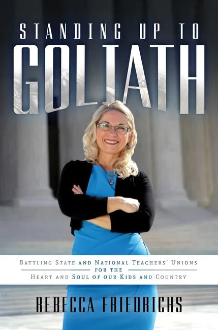 Standing Up to Goliath: Battling State and National Teachers' Unions for the Heart and Soul of Our Kids and Country - Paperback