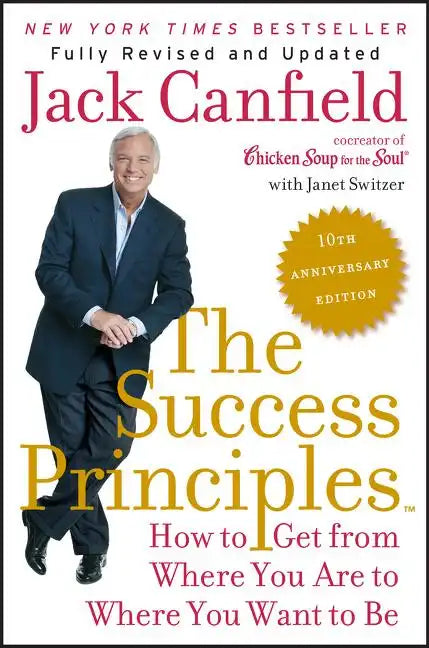 The Success Principles: How to Get from Where You Are to Where You Want to Be - Paperback