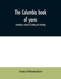 The Columbia book of yarns: containing a manual of knitting and crocheting - Paperback
