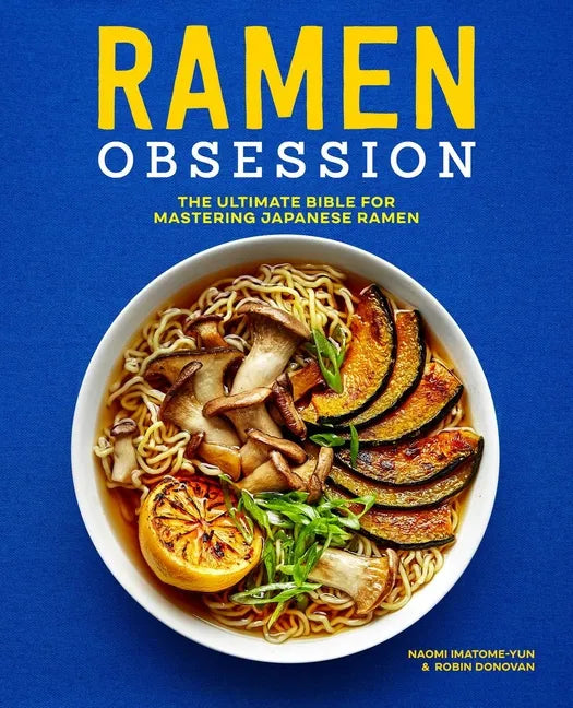 Ramen Obsession: The Ultimate Bible for Mastering Japanese Ramen - Paperback