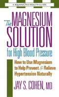 The Magnesium Solution for High Blood Pressure: How to Use Magnesium to Help Prevent & Relieve Hypertension Naturally - Paperback