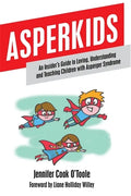 Asperkids: An Insider's Guide to Loving, Understanding and Teaching Children with Asperger Syndrome - Paperback