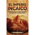 El Imperio incaico: Un apasionante repaso a los incas, su civilización en el antiguo Perú y la conquista española - Hardcover