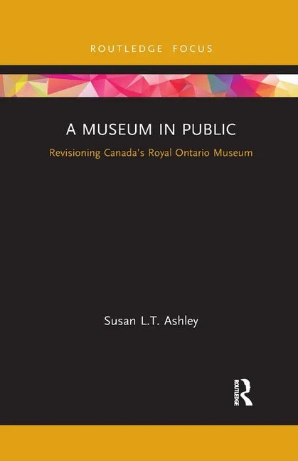 A Museum in Public: Revisioning Canada's Royal Ontario Museum - Paperback