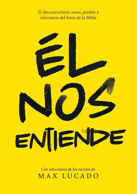 Él Nos Entiende: El Desconcertante Amor, Perdón Y Relevancia del Jesús de la Biblia - Paperback