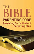 The Bible Parenting Code: Revealing God's Perfect Parenting Plan - Paperback