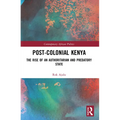 Post-Colonial Kenya: The Rise of an Authoritarian and Predatory State - Paperback