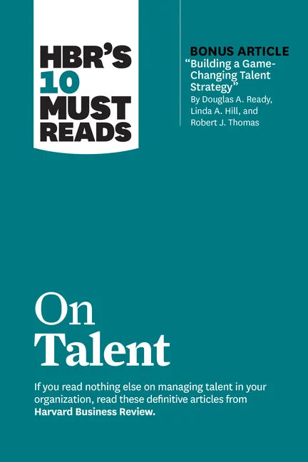 Hbr's 10 Must Reads on Talent (with Bonus Article Building a Game-Changing Talent Strategy by Douglas A. Ready, Linda A. Hill, and Robert J. Thomas) - Paperback
