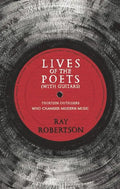 Lives of the Poets (with Guitars): Thirteen Outsiders Who Changed Modern Music - Paperback