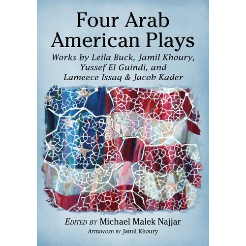 Four Arab American Plays: Works by Leila Buck, Jamil Khoury, Yussef El Guindi, and Lameece Issaq & Jacob Kader - Paperback