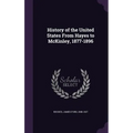 History of the United States From Hayes to McKinley, 1877-1896 - Hardcover