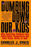 Dumbing Down Our Kids: Why American Children Feel Good about Themselves But Can't Read, Write, or Add - Paperback