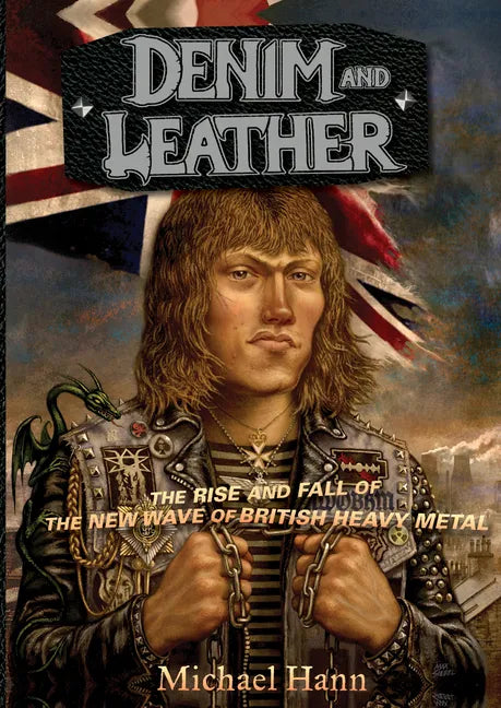 Denim and Leather: The Rise and Fall of the New Wave of British Heavy Metal - Paperback