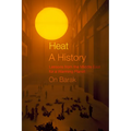Heat, a History: Lessons from the Middle East for a Warming Planet - Hardcover
