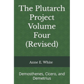 The Plutarch Project Volume Four (Revised): Demosthenes, Cicero, and Demetrius - Paperback