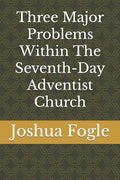 Three Major Problems Within The Seventh-Day Adventist Church - Paperback