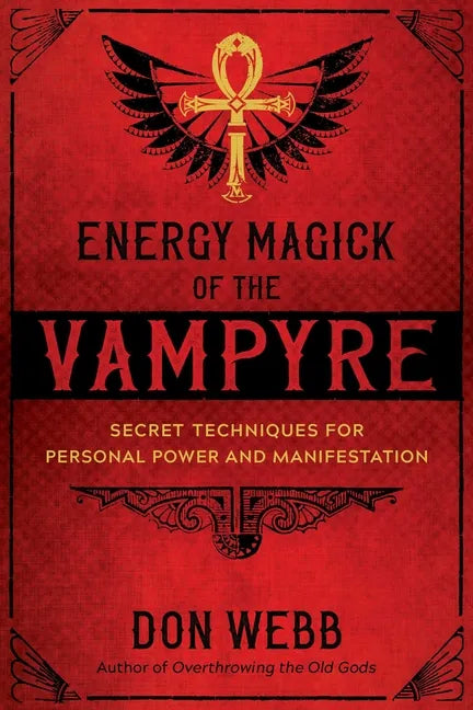 Energy Magick of the Vampyre: Secret Techniques for Personal Power and Manifestation - Paperback