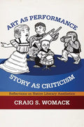 Art as Performance, Story as Criticism: Reflections on Native Literary Aesthetics - Paperback