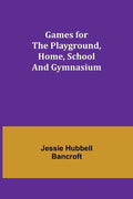 Games for the Playground, Home, School and Gymnasium - Paperback