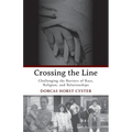 Crossing the Line: Challenging the Barriers of Race, Religion, and Relationships - Paperback