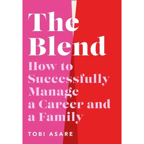 The Blend: How to Successfully Manage a Career and a Family - Hardcover