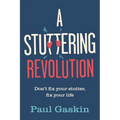 A Stuttering Revolution: Don't Fix Your Stutter, Fix Your Life - Hardcover