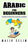 Arabic For Beginners: 50 Short Stories For Language Learners: Grow Your Vocabulary The Fun Way!: Grow Your Vocabulary The Fun Way! - Paperback