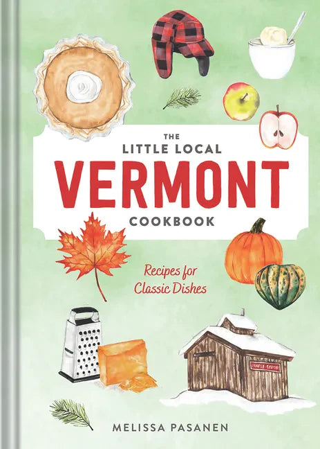 The Little Local Vermont Cookbook: Recipes for Classic Dishes - Hardcover