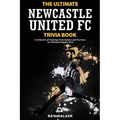 The Ultimate Newcastle United Trivia Book: A Collection of Amazing Trivia Quizzes and Fun Facts for Die-Hard Magpies Fans! - Paperback