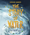 The Story of Water: God at Work in the Bible's Watery Tales - Hardcover