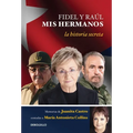 Fidel Y Raúl, MIS Hermanos. / My Brothers Fidel and Raul. Juanita Castro's Memoir as Told to María Antonieta Collins: La Historia Secreta: Memorias de - Paperback