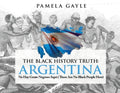 The Black History Truth - Argentina: No Hay Gente Negroes Aqui (There Are No Black People Here) - Paperback