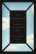 The Uninnocent: Notes on Violence and Mercy - Paperback