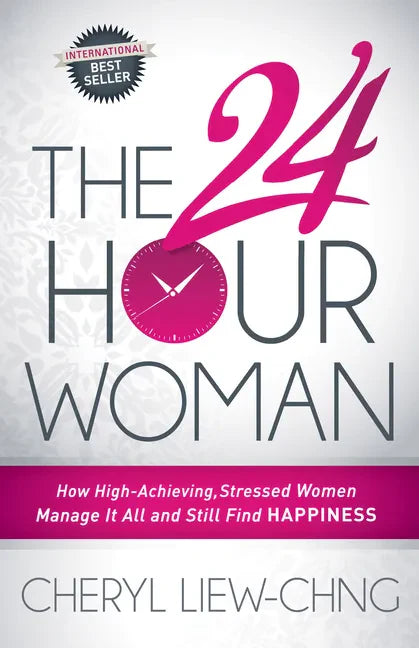The 24-Hour Woman: How High Achieving, Stressed Women Manage It All and Still Find Happiness - Paperback