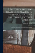 A Sketch of the Laws Relating to Slavery in the Several States of the United States of America: With Some Alterations and Considerable Additions - Paperback