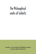 The philosophical works of Leibnitz: comprising the Monadology, New system of nature, Principles of nature and of grace, Letters to Clarke, Refutation - Paperback