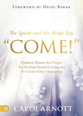 The Spirit and the Bride Say Come!: Prophetic Dreams That Prepare You for Jesus' Second Coming and the Greater Glory Outpouring - Paperback