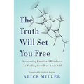 The Truth Will Set You Free: Overcoming Emotional Blindness and Finding Your True Adult Self - Paperback