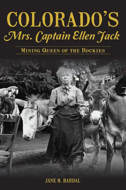 Colorado's Mrs. Captain Ellen Jack: Mining Queen of the Rockies - Paperback