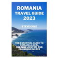 Romania travel guide 2023: The essential guide to Romania local culture, custom and language in 2023 - Paperback