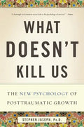 What Doesn't Kill Us: The New Psychology of Posttraumatic Growth - Paperback